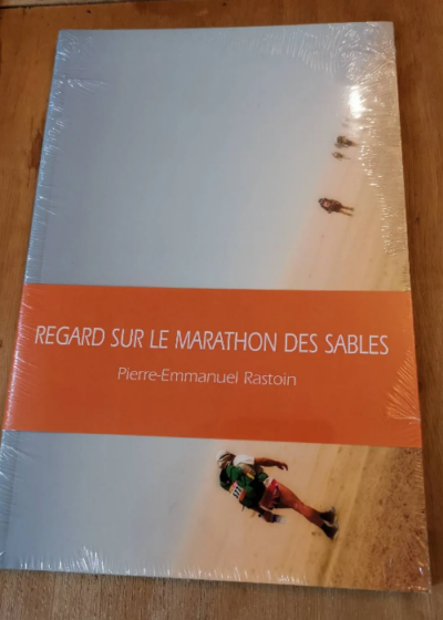 Regards Sur Le Marathon Des Sables - Pierre-Emmanuel Rastoin - Pierre-Emmanuel Rastoin