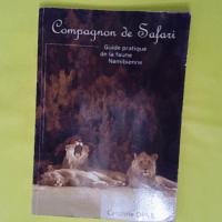 Compagnon de safari. Guide pratique de la fau... Compagnon de safari. Guide pratique de la faune namibienne - Caroline Oriol