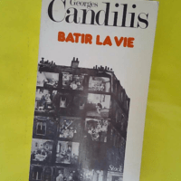 Bâtir la vie – Un architecte témoin d... Bâtir la vie - Un architecte témoin de son temps - Georges Candilis