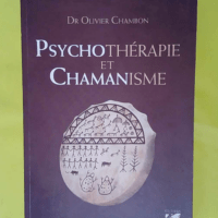 Psychotérapie et chamanisme – Thérapi... Psychotérapie et chamanisme - Thérapie de l âme voyage dans le monde du rêve - Olivier Chambon
