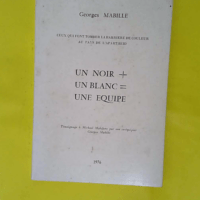 Un Noir plus un Blanc égal une équipe ̵... Un Noir plus un Blanc égal une équipe - Témoignages à Michael Malefane - Georges Mabille