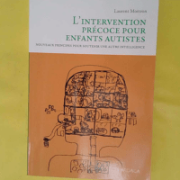 L intervention précoce pour enfants autistes... L intervention précoce pour enfants autistes - Nouveaux principes pour soutenir une autre intelligence - Laurent Mottron