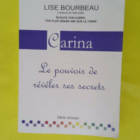 Carina – Le pouvoir de révéler ses se... Carina - Le pouvoir de révéler ses secrets - Lise Bourbeau