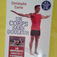 Un corps sans douleur – 160 Mouvements ... Un corps sans douleur - 160 Mouvements Correctifs Et D Automassage - Christophe Carrio
