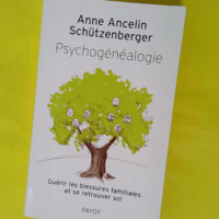 Psychogénéalogie – Guérir les blessu... Psychogénéalogie - Guérir les blessures familiales et se retrouver soi - Anne Ancelin Schützenberger
