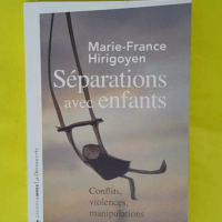 Séparations avec enfants – Conflits vi... Séparations avec enfants - Conflits violences manipulations - Marie-France Hirigoyen