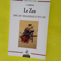 Le zen dans l art chevaleresque du tir à l a... Le zen dans l art chevaleresque du tir à l arc - Eugen Herrigel