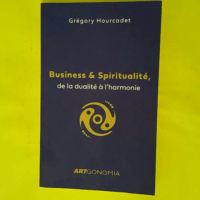 Business et Spiritualité de la dualité à l... Business et Spiritualité de la dualité à l harmonie - Grégory Hourcadet