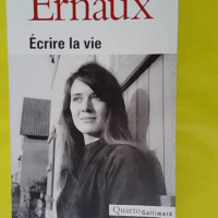 Écrire la vie – Annie Ernaux Écrire la vie - Annie Ernaux