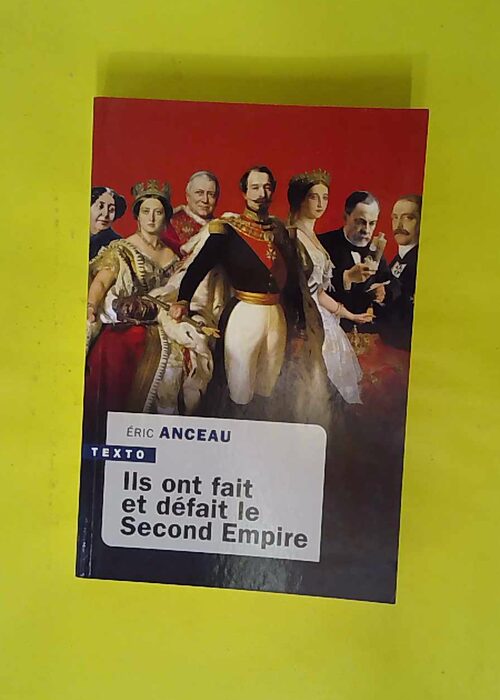 Ils ont fait et défait le second empire R... Ils ont fait et défait le second empire R...