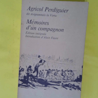 Memoires D un Compagnon – PERDIGUIER Ag... Memoires D un Compagnon - PERDIGUIER Agricol (Dit Avignonnais la Vertu)
