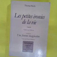 Les petites ironies de la vie – Nouvell... Les petites ironies de la vie - Nouvelles - Précédé de Une femme imaginative Traductions de H. Boivin et Diane de Margerie - Thomas Hardy