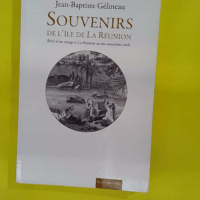 Souvenirs de l île de la réunion - Récit d un voyage à la réunion au dix-neuvième siècle - Gélineau
