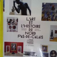 L Art et l histoire du Nord-Pas-de-Calais ... L Art et l histoire du Nord-Pas-de-Calais - La Région des Musées - François Reynaert