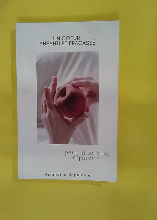 Un coeur anéanti et fracassé peut-il se fai... Un coeur anéanti et fracassé peut-il se fai...
