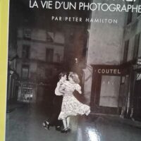 Robert Doisneau – La vie d un photograp... Robert Doisneau - La vie d un photographe - Peter Hamilton