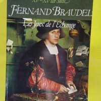 Civilisation matérielle économie et capital... Civilisation matérielle économie et capitalisme XVe-XVIIIe siècle. Tome 2 - Les Jeux de l échange - Fernand Braudel