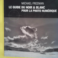 Guide Du Noir Et Blanc En Photographie Numeri... Guide Du Noir Et Blanc En Photographie Numerique (Le) - Freeman