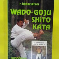 Karaté-do Kata tome 2 – Wado-Goju-Shit... Karaté-do Kata tome 2 - Wado-Goju-Shito Kata - Roland Habersetzer
