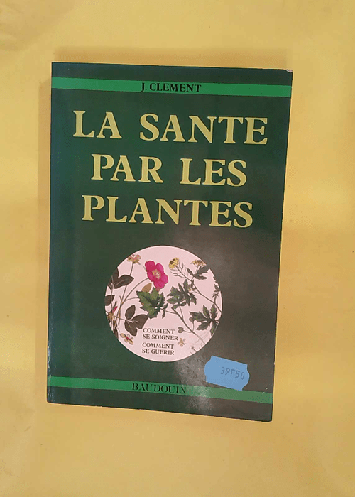 La santé par les plantes – Clément J. La santé par les plantes – Clément J.
