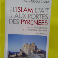 Quand l Islam était aux portes des Pyrénées - De Gaston IV le croisé à la croisade des Albigeois - Tucco