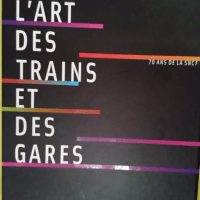 L art des trains et des gares - 70 ans de la SNCF - Bernabeu Laurence