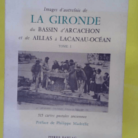Images d autrefois de la Gironde du bassin d Arcachon et de Aillas à Lacanau-Océan - Paul Perrein