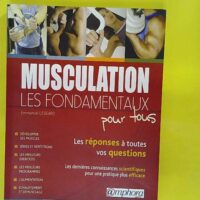 Musculation les fondamentaux pour tous - Les réponses à toutes vos questions - Emmanuel Legeard