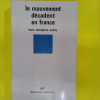 Le mouvement décadent en France - Louis Marquèze-Pouey