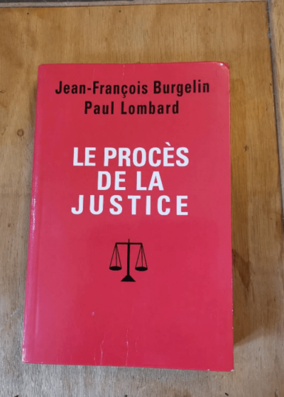 Le Procès De La Justice - Burgelin Jean-François