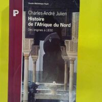 Histoire de l Afrique du Nord - Des origines à 1830 - Charles-André Julien