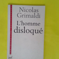 L Homme disloqué - Nicolas Grimaldi