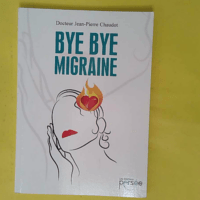 Bye Bye migraine – Jean-Pierre Chaudot Bye Bye migraine - Jean-Pierre Chaudot
