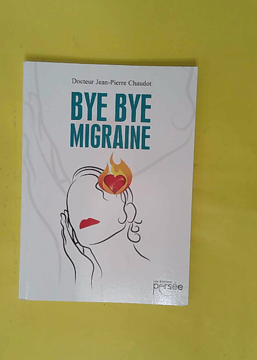 Bye Bye migraine – Jean-Pierre Chaudot Bye Bye migraine – Jean-Pierre Chaudot