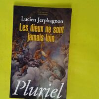 Les dieux ne sont jamais loin - Lucien Jerphagnon