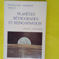Astrologie Karmique – Tome 2 Planètes ... Astrologie Karmique - Tome 2 Planètes Rétrogrades Et Réincarnation - Martin Schulman