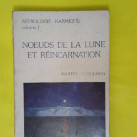 Astrologie karmique volume I – NÅ“uds d... Astrologie karmique volume I - NÅ“uds de la lune et réincarnation - Martin Schulman