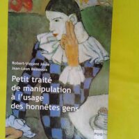 Petit traité de manipulation à l usage des ... Petit traité de manipulation à l usage des honnêtes gens (édition 2002) - Robert-Vincent Joule