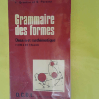 Grammaire Des Formes – Dessin Et Mathem... Grammaire Des Formes - Dessin Et Mathematique / Fiches De Travail. - Grenthe Y. & Parzysz B.