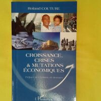 Croissance crises et mutations économiques &... Croissance crises et mutations économiques - Roland Couture