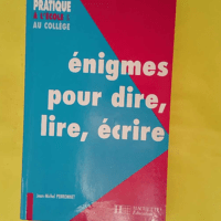 Énigmes pour dire lire écrire – Écol... Énigmes pour dire lire écrire - École collège - Jean-Michel Perronnet