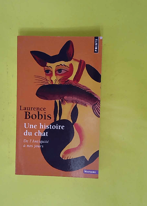 Une Histoire Du Chat De L Antiquite A Nos Jou... Une Histoire Du Chat De L Antiquite A Nos Jou...