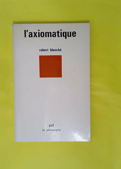 L axiomatique – Blanche R. L axiomatique – Blanche R.