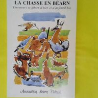 la chasse en béarn chasseurs et gibier d hier et d aujourd hui - association béarn culture