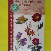 Guide des plantes à fleurs des arbres et des arbustes d Europe occidentale - Claude Favarger