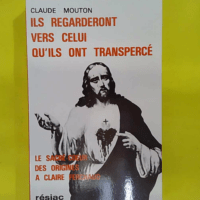 Ils regarderont vers celui qu ils ont transpercé - Le Sacré-coeur des origines à Claire Ferchaud - Mouton