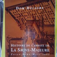 Histoire de l Abbaye de la Sauve-Majeure - Entre-deux-Mers 1683 Coffret 3 volumes - Etienne Dulaura