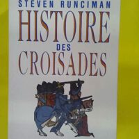 Histoire des Croisades - Steven Runciman