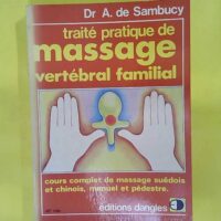 Traité de massage vertébral familial - Massage suédois et chinois manuel et pédestre - André de Sambucy