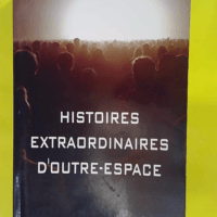 Histoires Extraordinaires D outre-Espace - Et Réflexions De Sagesse Pour Sortir De Nos Prisons - Michel Dogna